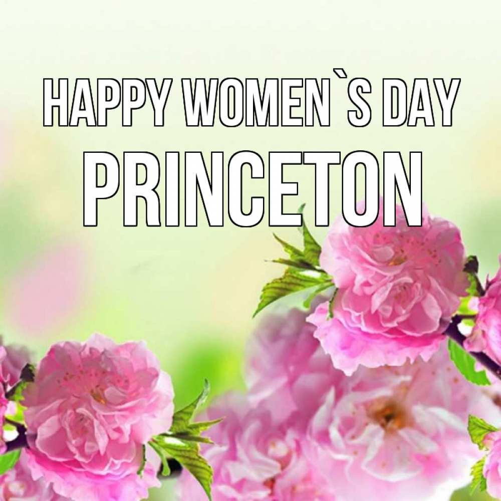 Greetings card с именем, Princeton happy women`s day цветы Greetings with text for free download 